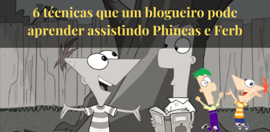 6 técnicas que um blogueiro pode aprender assistindo Phineas e Ferb