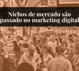 Nichos de mercado são passado no marketing digital
